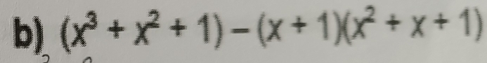 (x^3+x^2+1)-(x+1)(x^2+x+1)