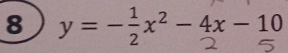 8 y = - ;x² - 4x - 10