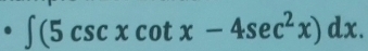 ∈t (5csc xcot x-4sec^2x)dx.