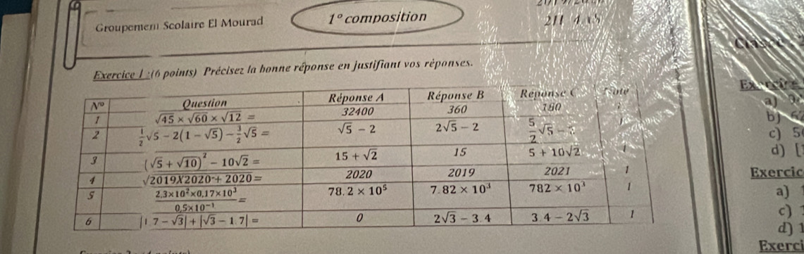 Groupemen Scolaire El Mourad 1° composition 211 4 a5
Clasce
Exercice L _(6 points) Précisez la bonne réponse en justifiant vos réponses.
Excrcie
a) 
bj C
c) 5
d) [
Exercic
a)
c) 
d) 1
Exerci