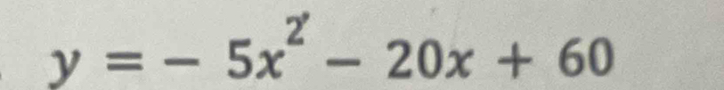 y=-5x^2-20x+60