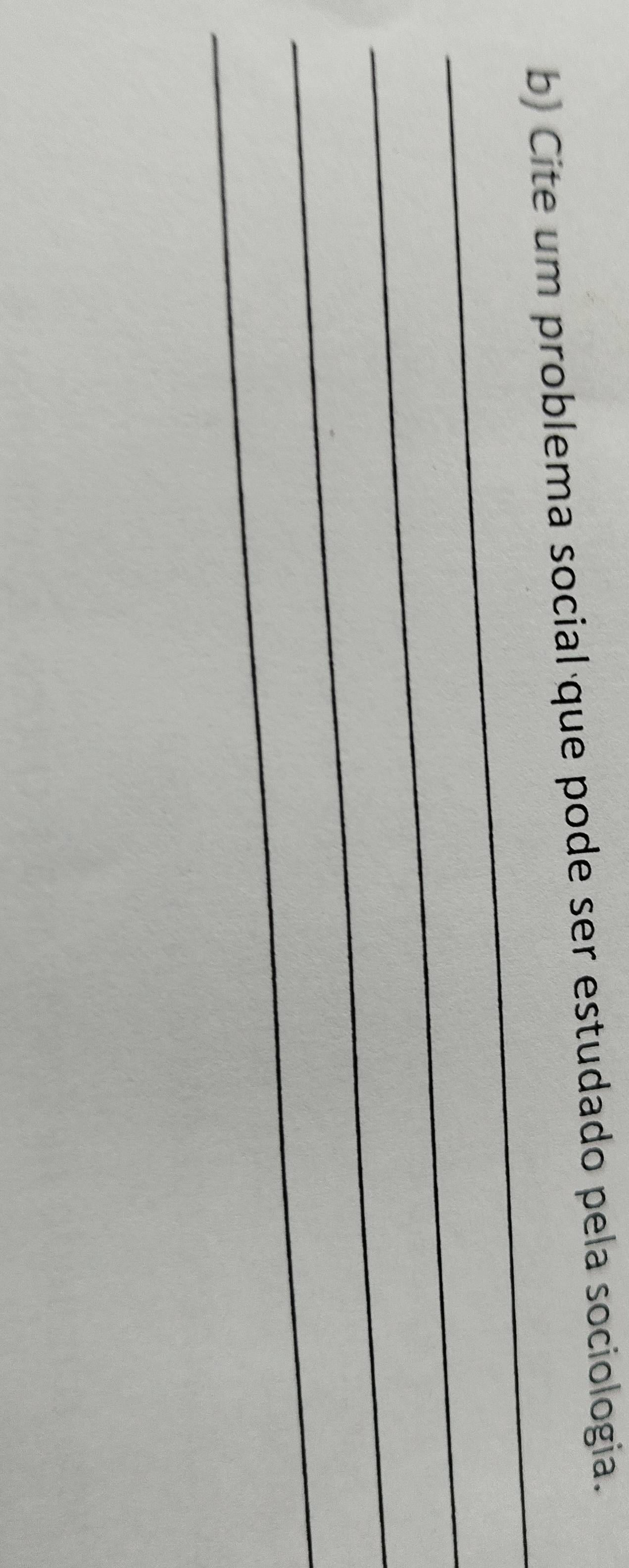 Cite um problema social que pode ser estudado pela sociologia. 
_ 
_ 
_ 
_