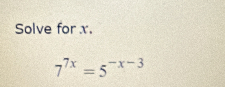 Solve for x.
7^(7x)=5^(-x-3)