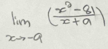 limlimits _xto -9( (x^2-81)/x+9 )