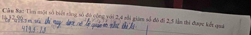 Tìm một số biết rằng số đó cộng với 2, 4 rồi giảm số đó đi 2,5 lần thì được kết quả