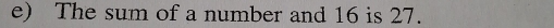 The sum of a number and 16 is 27.