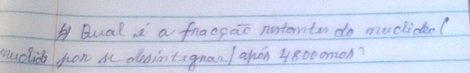 A BualI a fracgao nostomton do mucliceol 
nuclids fon a desintagnan / ahon 4800omon?