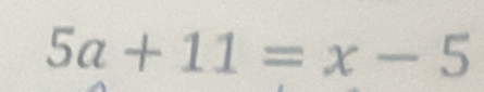 5a+11=x-5