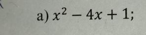 x^2-4x+1;