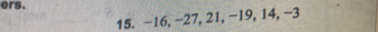 ers. 
15. −16, −27, 21, −19, 14, −3