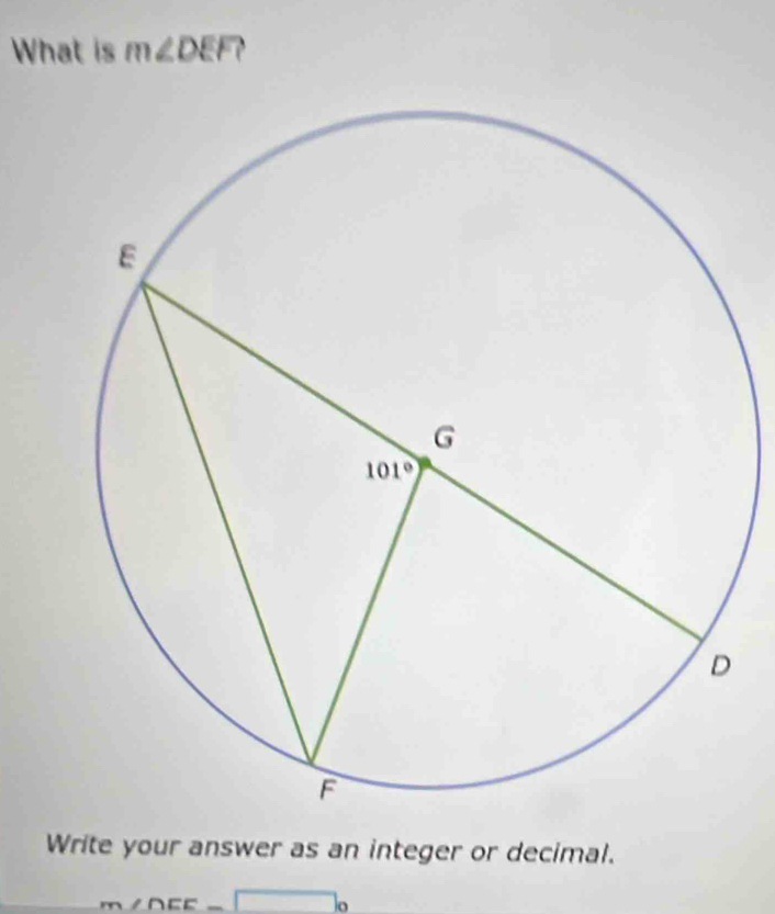 What is m∠ DEF
Write your answer as an integer or decimal.
m∠DEE □ _0