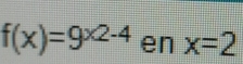 f(x)=9^(x2-4)enx=2