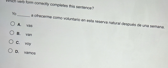 Solved: Which verb form correctly completes this sentence? Yo_ a ...