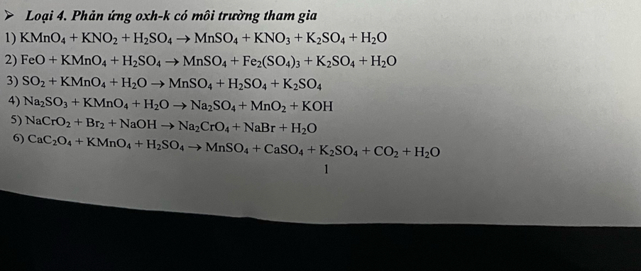 Loại 4. Phản ứng oxh-k có môi trường tham gia 
1) KMnO_4+KNO_2+H_2SO_4to MnSO_4+KNO_3+K_2SO_4+H_2O
2) FeO+KMnO_4+H_2SO_4to MnSO_4+Fe_2(SO_4)_3+K_2SO_4+H_2O
3) SO_2+KMnO_4+H_2Oto MnSO_4+H_2SO_4+K_2SO_4
4) Na_2SO_3+KMnO_4+H_2Oto Na_2SO_4+MnO_2+KOH
5) NaCrO_2+Br_2+NaOHto Na_2CrO_4+NaBr+H_2O
6) CaC_2O_4+KMnO_4+H_2SO_4to MnSO_4+CaSO_4+K_2SO_4+CO_2+H_2O
, ∴ △ ADC=∠ CDC