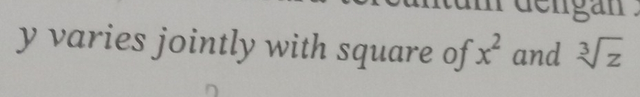 dengan
y varies jointly with square of x^2 and sqrt[3](z)