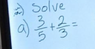 ②Solve 
a  3/5 + 2/3 =