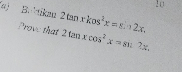 20 
α) Buktikan 2tan xkos^2x=sin 2x. 
Prove that 2tan xcos^2x=sin 2x.