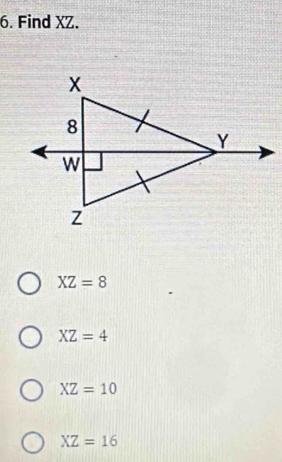 Find XZ.
XZ=8
XZ=4
XZ=10
XZ=16