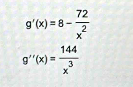 g'(x)=8- 72/x^2 
g''(x)= 144/x^3 