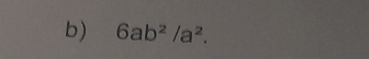 6ab^2/a^2.