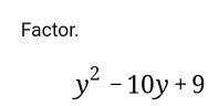 Factor.
y^2-10y+9