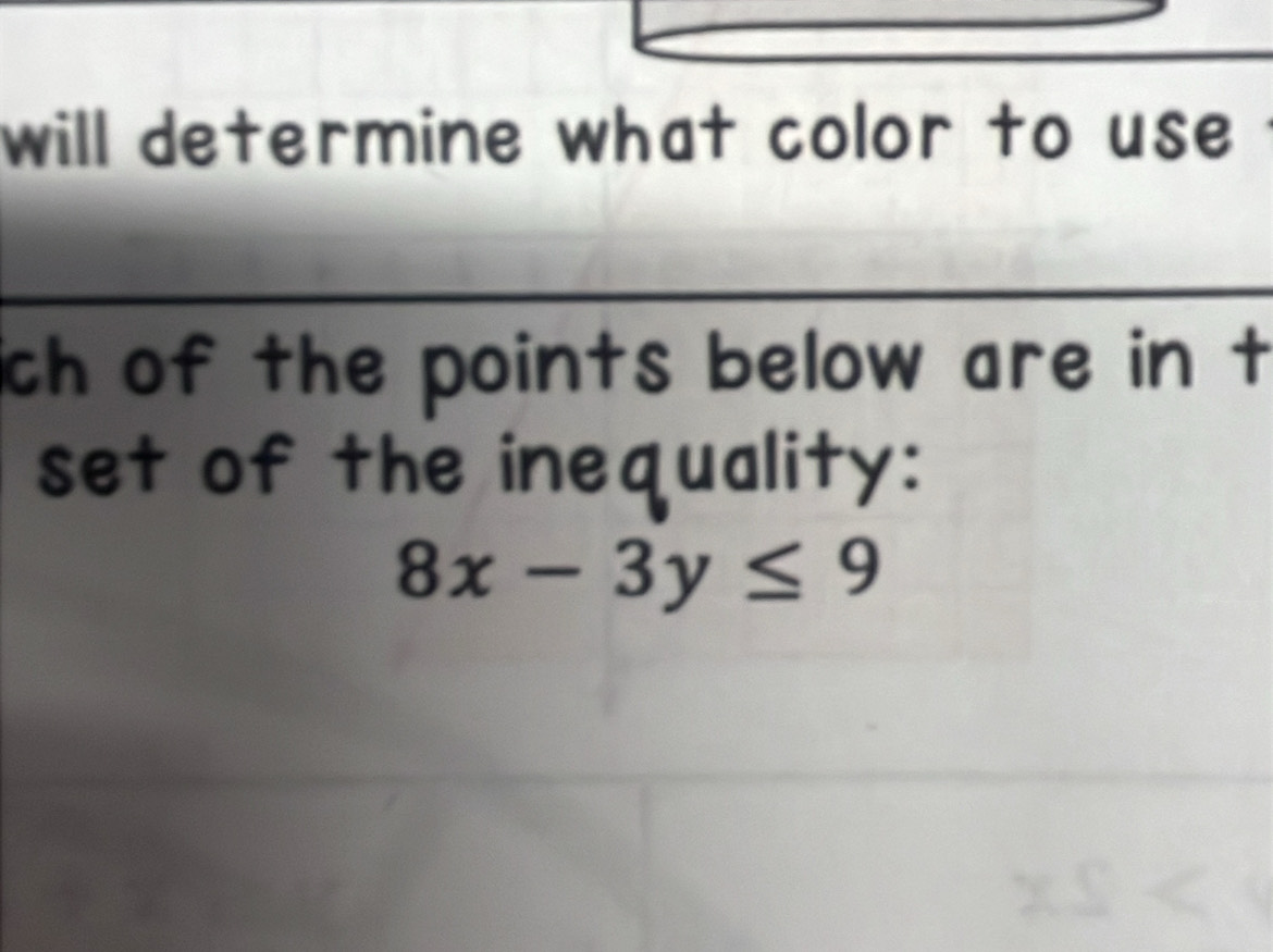 will determine what color to use 
ch of the points below are in t 
set of the inequality:
8x-3y≤ 9