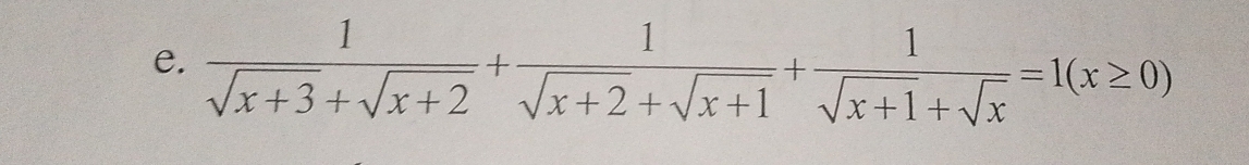  1/sqrt(x+3)+sqrt(x+2) + 1/sqrt(x+2)+sqrt(x+1) + 1/sqrt(x+1)+sqrt(x) =1(x≥ 0)