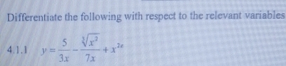 Differentiate the following with respect to the relevant variables 
4. 1. 1 y= 5/3x - sqrt[3](x^2)/7x +x^(2x)