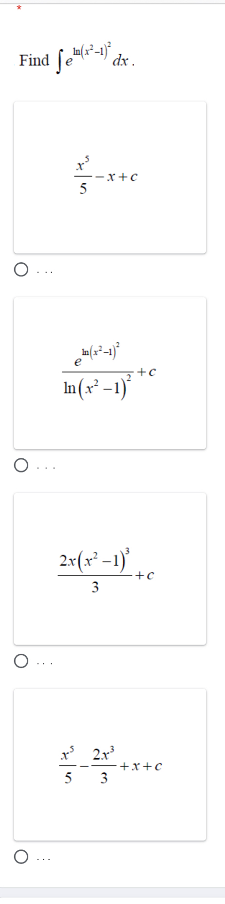 Find ∈t e^(ln (x^2)-1)^2dx.
 x^5/5 -x+c
· ..
frac e^(ln (x^2)-1)^2ln (x^2-1)^2+c
frac 2x(x^2-1)^33+c. . .
 x^5/5 - 2x^3/3 +x+c. . .