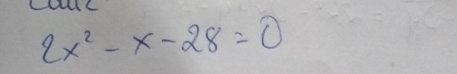 CauC
2x^2-x-28=0