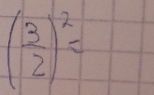 ( 3/2 )^2=