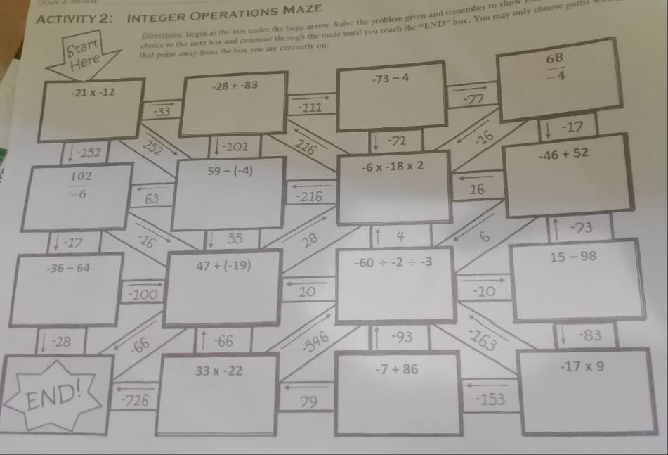 Activity 2: Integer Operations Maze
Directious: Begin at the box under the large arrow. Solve the problem given and remember to show 
_  box. You may only choose pai l