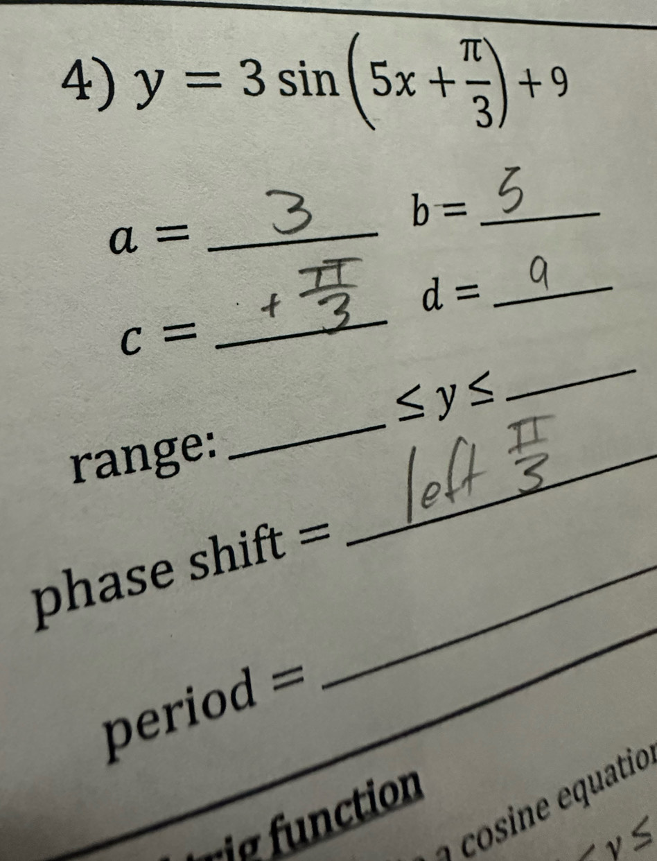 y=3sin (5x+ π /3 )+9
_
b= _
a=
_
d= _
c=
_
≤ y≤
_ 
range:_ 
_ 
phase shift =_
period =