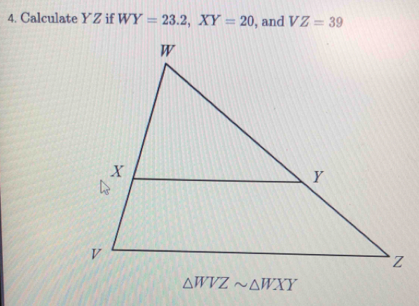 Calculate YZ if WY=23.2, XY=20 , and VZ=39
△ WVZsim △ WXY