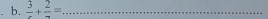 frac 3+frac 2= _