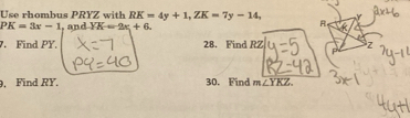 Use rhombus PRYZ with RK=4y+1, ZK=7y-14,
PK=3x-1 , and YK=2x+6
A 
. Find PY. 28. Find RZ z
9, Find RY. 30. Find m∠ YKZ.