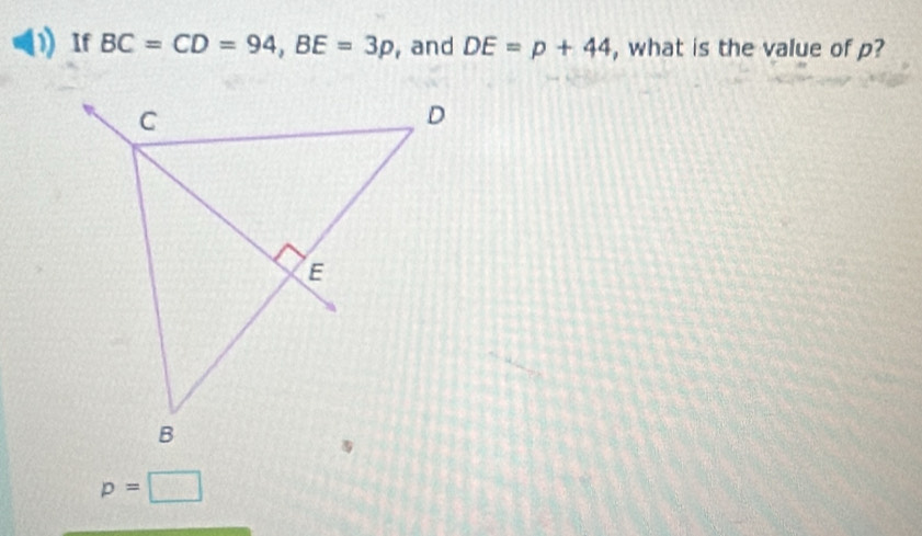 If BC=CD=94, BE=3p , and DE=p+44 , what is the value of p?
p=□