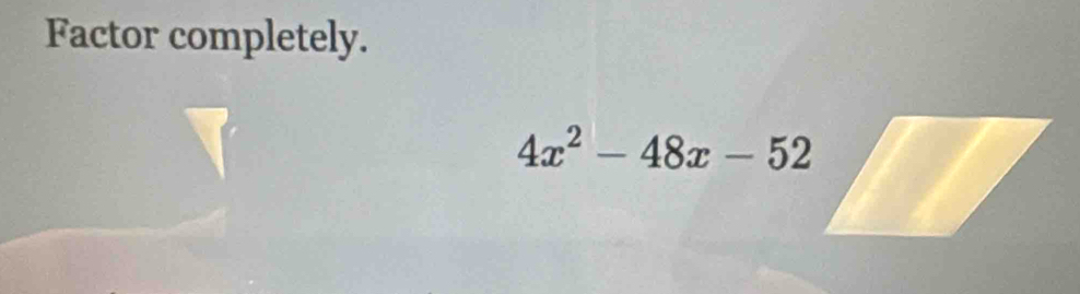 Factor completely.
4x^2-48x-52