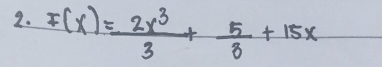 F(x)= 2x^3/3 + 5/8 +15x