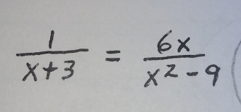  1/x+3 = 6x/x^2-9 