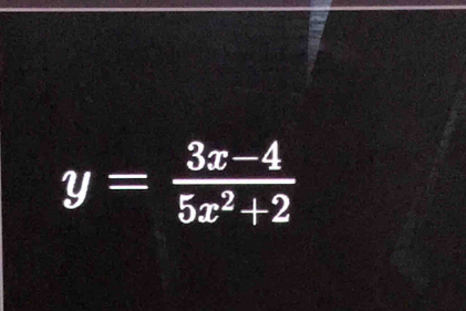 y= (3x-4)/5x^2+2 