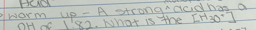 Hud
1:82. What is the [H_3O^+]