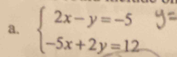 beginarrayl 2x-y=-5 -5x+2y=12endarray.