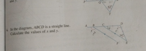 and   
P Q ∠ 6
62°
T
In the diagram, ABCD is a straight line. 
Calculate the values of x and y.