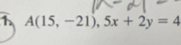 A(15,-21), 5x+2y=4