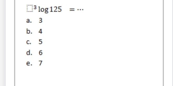 □^3log 125=
a. 3
b. 4
c. 5
d. 6
e. 7