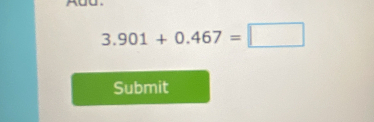 3.901+0.467=□
Submit