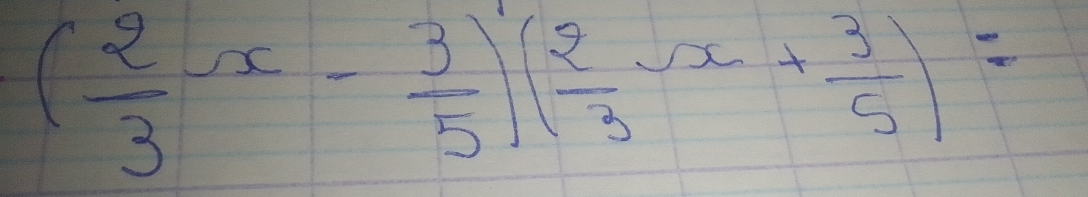 ( 2/3 -x- 3/5 )( 2/3 -x+ 3/5 )=