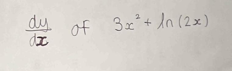  dy/dx  of 3x^2+ln (2x)