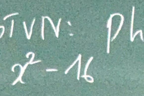 FiVN: Ph
x^2-16